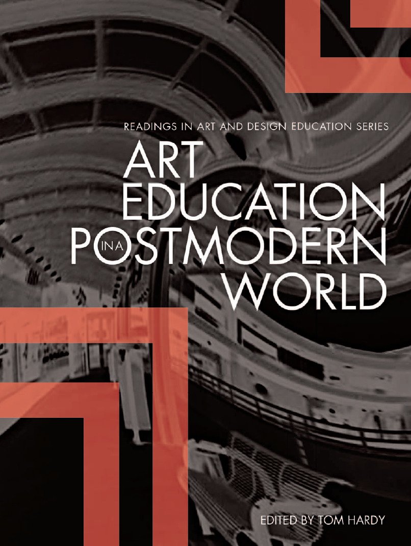 Art Education in a Postmodern World: Collected Essays (Intellect Books - Readings in Art and Design Education)