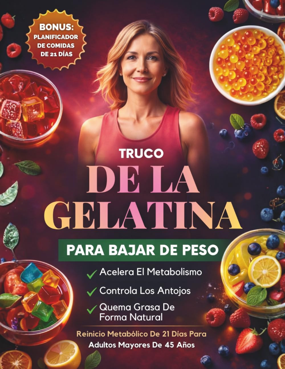 Truco De La Gelatina Para Bajar De Peso: Un Plan De 21 Días Para Calmar Los Antojos, Apoyar El Metabolismo Y Perder Peso Naturalmente Después De Los 45