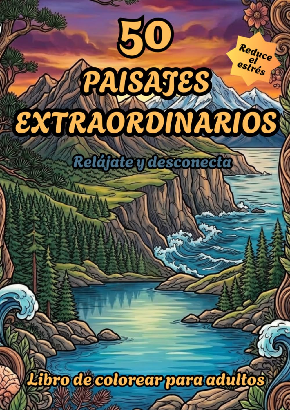 50 Paisajes Extraordinarios: Libro para Colorear para Adultos: Relájate y Desconecta con Hermosos Paisajes Naturales | Libro Antiestrés de Montañas, ... Creativas: Libros para Colorear para Adultos)