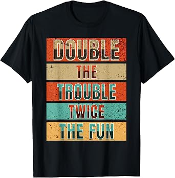 Double the Trouble Twice the Fun Matching Twin Sibling Humor T-Shirt