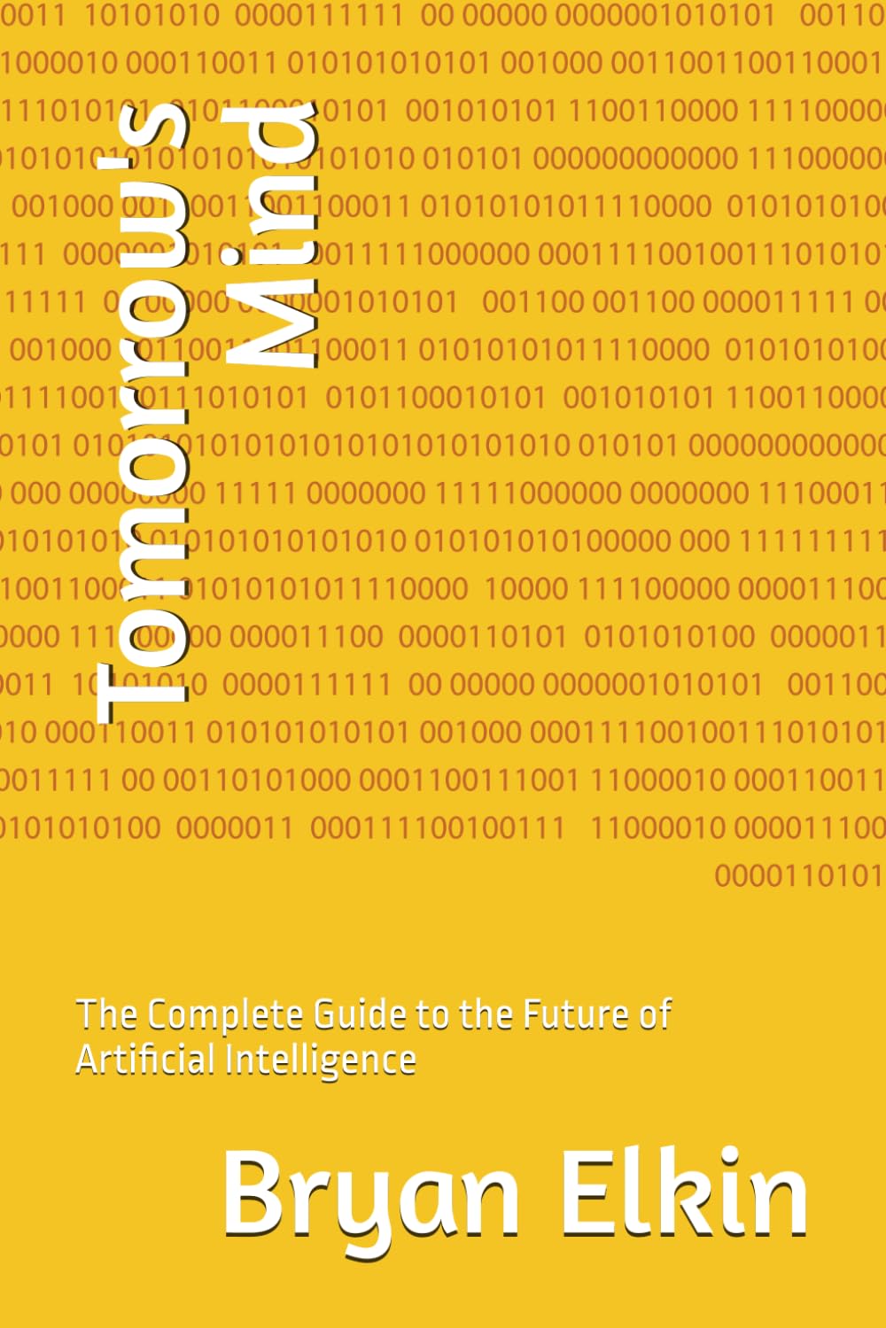 Tomorrow's Mind: The Complete Guide to the Future of Artificial Intelligence
