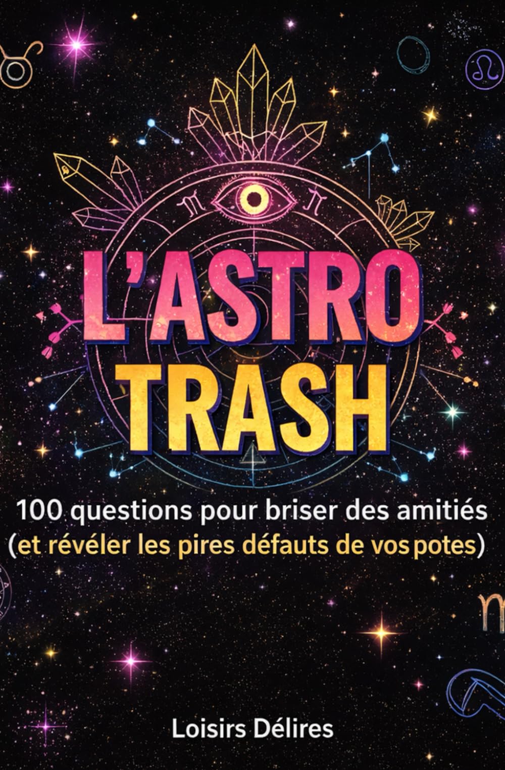 L'Astro Trash: Le livre-jeu déjanté qui met le zodiaque en PLS