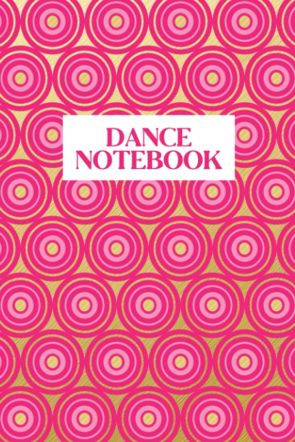 Dance Notebook: Dance Journal and Practice Diary - Notebook for Recording Date, Lesson Instructions, Dance Moves - Keep Track of Homework and Progress - Pink Circles Cover Design