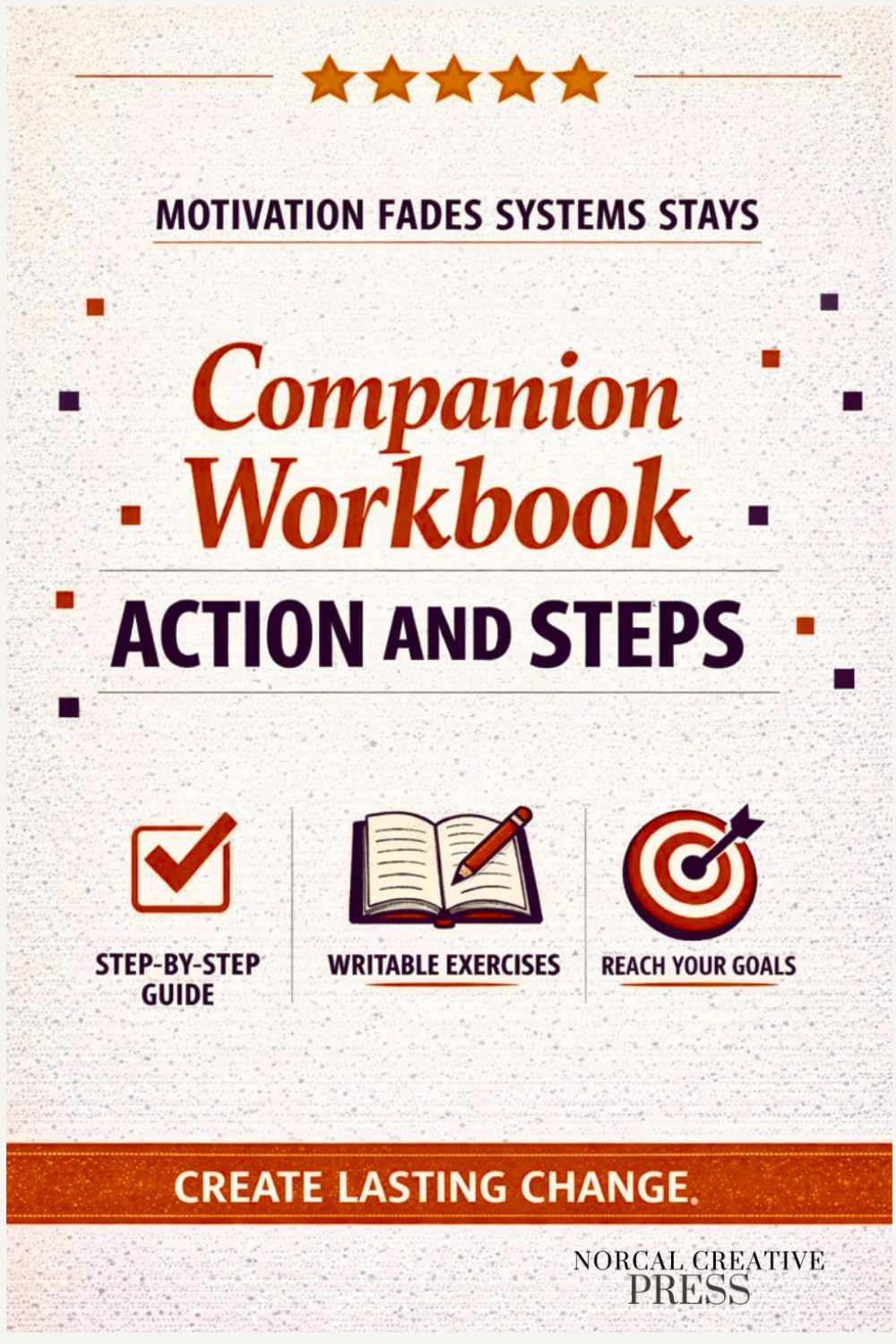 Motivation Fades Systems Stay: Companion Workbook with Exercises and Action Steps