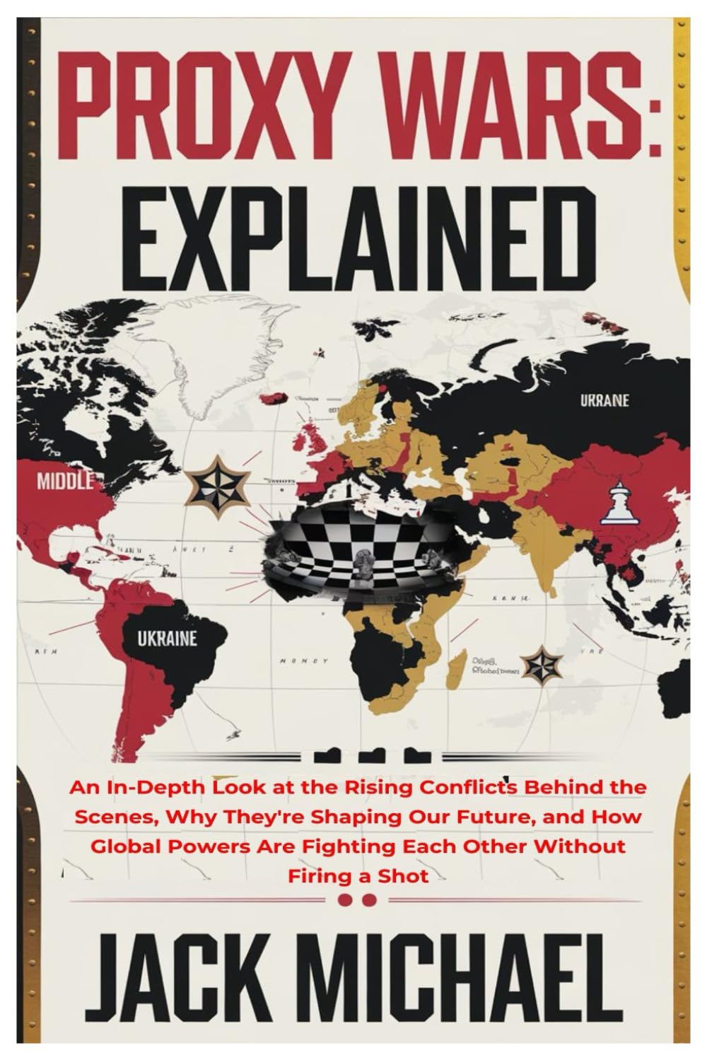 Proxy Wars: Explained: An In-Depth Look at the Rising Conflicts Behind the Scenes, Why They're Shaping Our Future, and How Global Powers Are Fighting ... a Shot (Living the Good life you deserve)