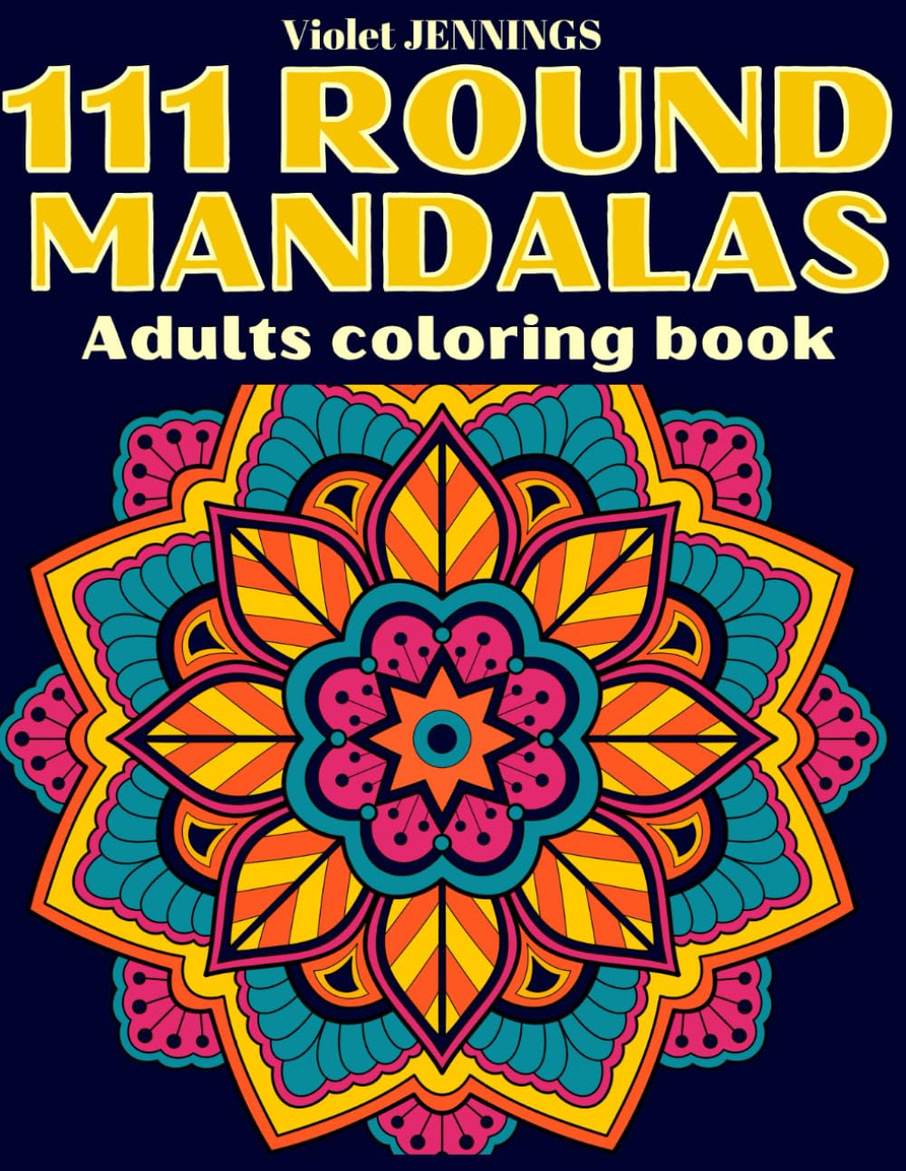 111 Round Mandalas Adults Coloring Book: Beautiful And Stress Relieving Designs for Mindfulness, Stress Relief and Relaxation