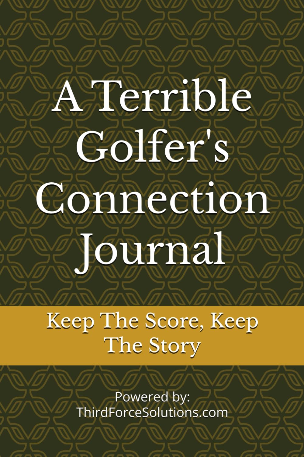 A Terrible Golfer's Connection Journal: Keep the Score, Keep the Story