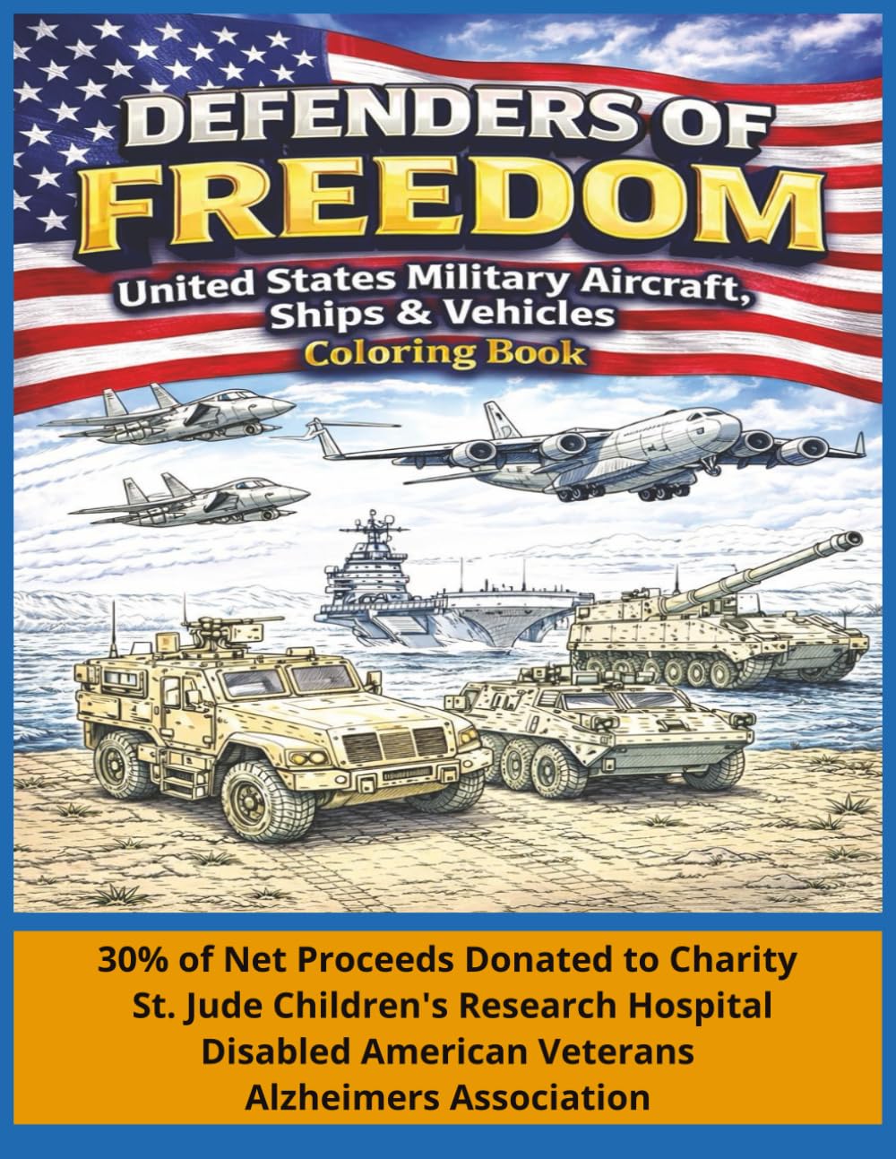 Defenders of Freedom: United States Military Aircraft Ships and Vehicles Coloring Book