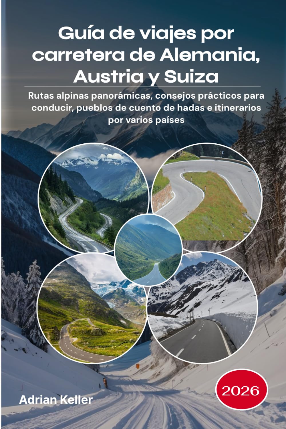 Guía de viajes por carretera de Alemania, Austria y Suiza 2026: Rutas alpinas panorámicas, consejos prácticos para conducir, pueblos de cuento de hadas e itinerarios por varios países