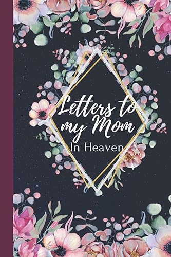 Letters to my Mom in heaven blank journal grieving the loss of mother mom, missing you mom memory book A grief journal, 120 pages 6x9 , Love letter