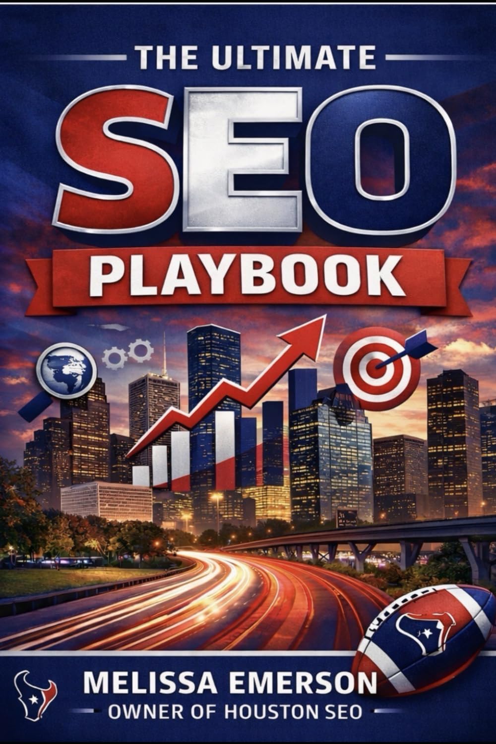 The Ultimate SEO Playbook For Houston: Compete, Win & Dominate Your Industry in America’s 4th Largest City: Compete, Win & Dominate Online