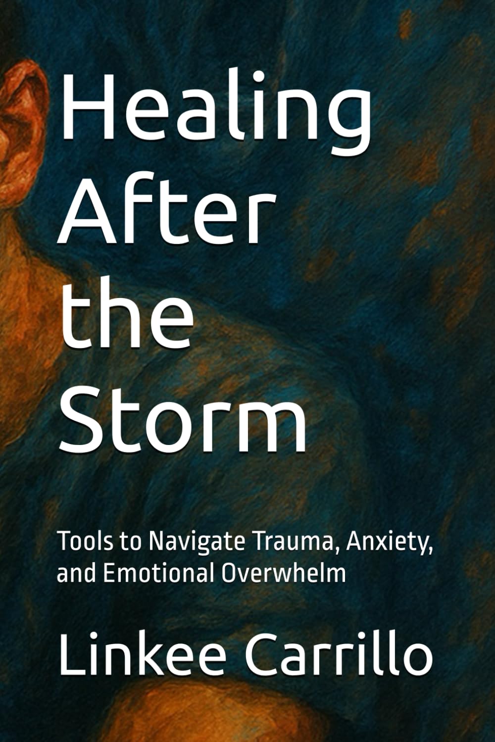 Healing After the Storm: Tools to Navigate Trauma, Anxiety, and Emotional Overwhelm