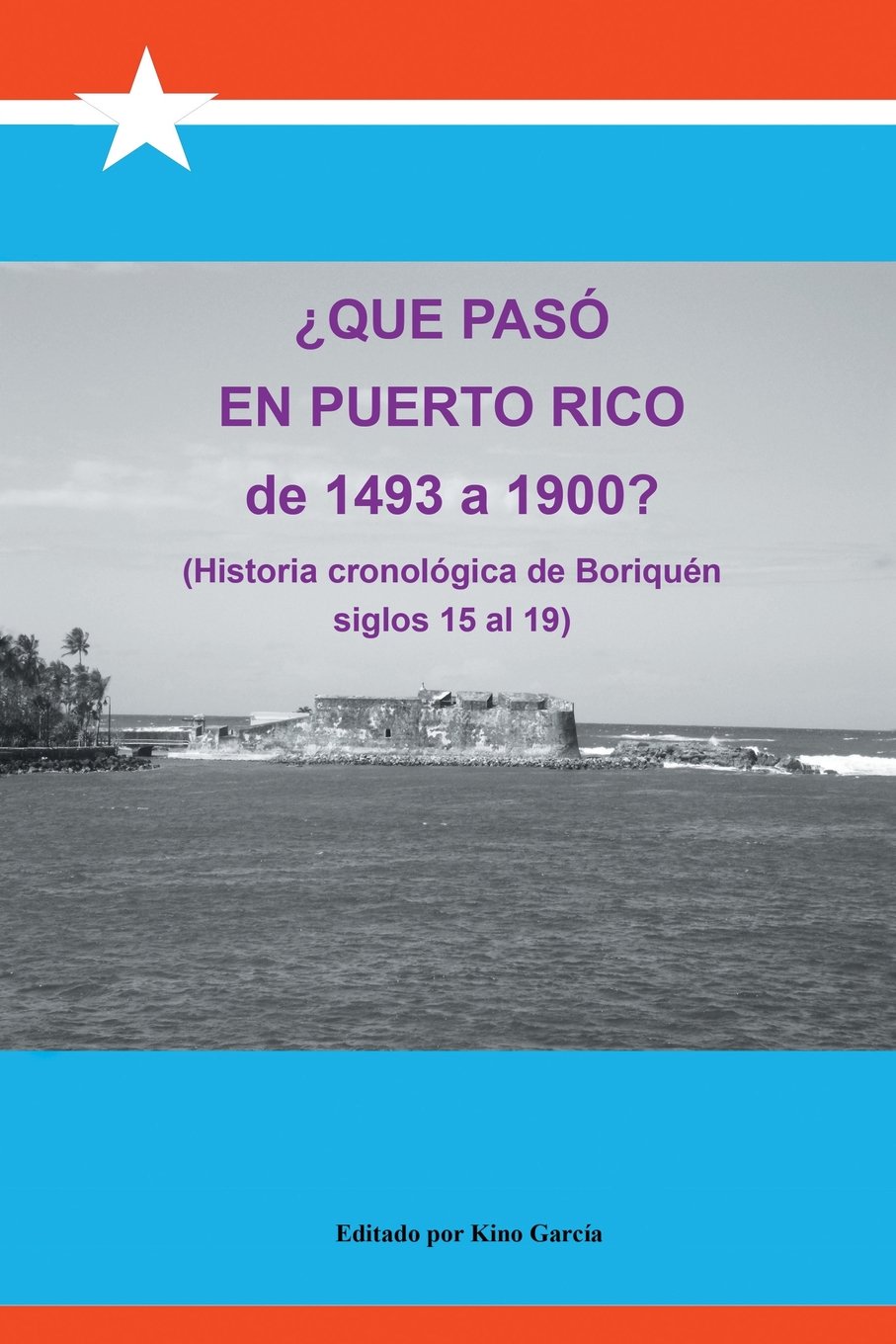 Que Paso En Puerto Rico de 1493 a 1900?: (Historia Cronologica de Boriquen) (Spanish Edition)