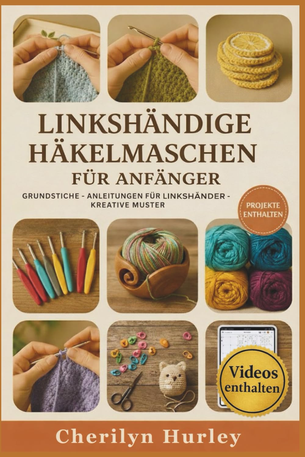 LINKSHÄNDIGE HÄKELMASCHEN FÜR ANFÄNGER: Eine visuelle Schritt-für-Schritt-Anleitung zum Erlernen von Stichen, Lesen von Schnittmustern und Erstellen wunderschöner handgefertigter Projekte