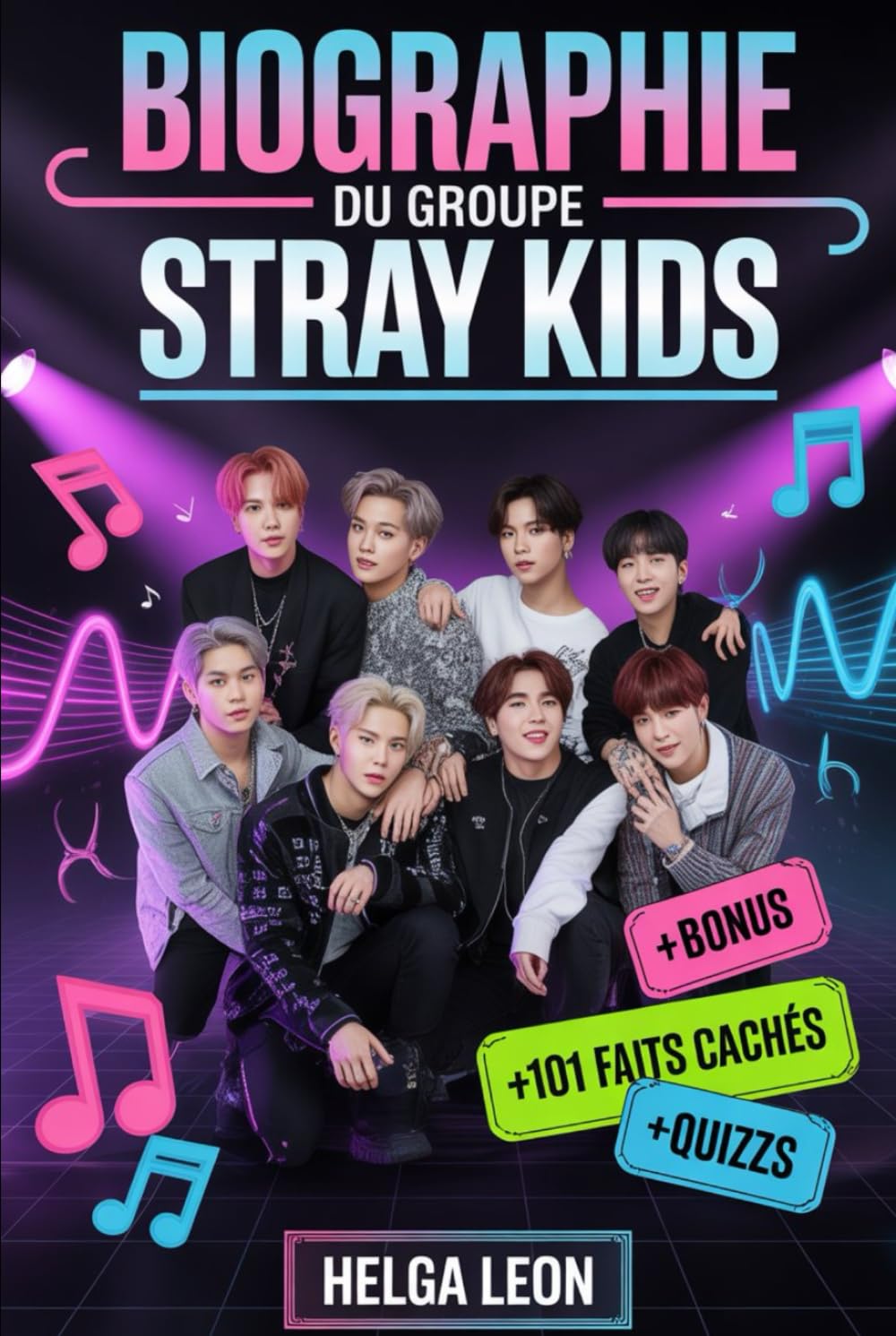 Biographie du groupe Stray Kids: L'histoire complète de Bang Chan, Lee Know, Changbin, Hyunjin, Han, Felix, Seungmin et I.N — avec 101 faits cachés, histoires non racontées et quiz amusants de fans