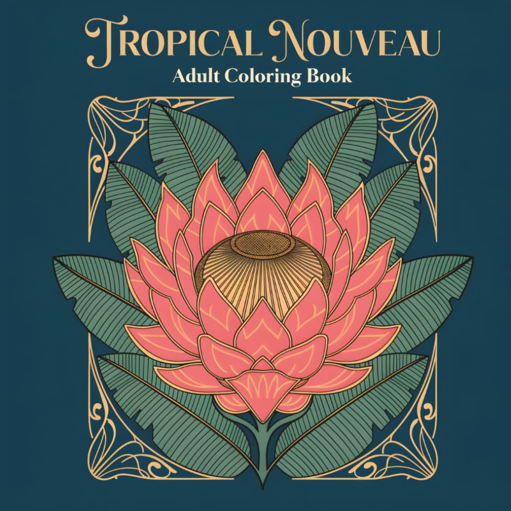 Tropical Nouveau: Adult Coloring Book of Art Nouveau Tropical Flowers and Exotic Botanical Designs for Relaxation
