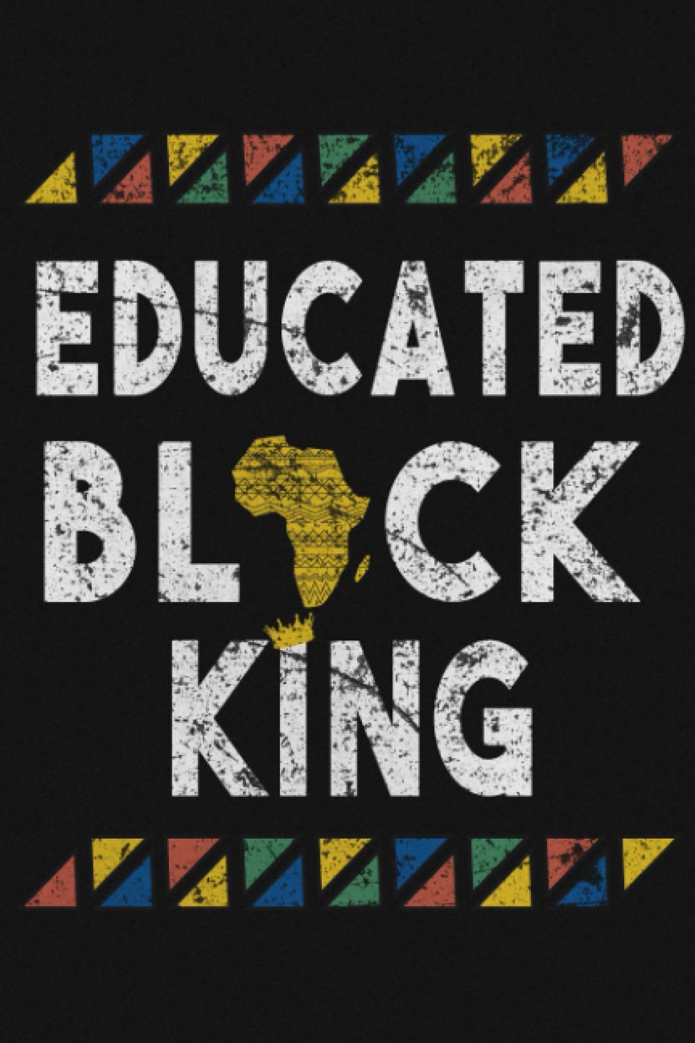Educated Black king.: Notebook 108 Pages 6"X9" Lined Journal, Black History Month Gift for Women Men, African American Notebook Journal, Pride in Black History Gifts.