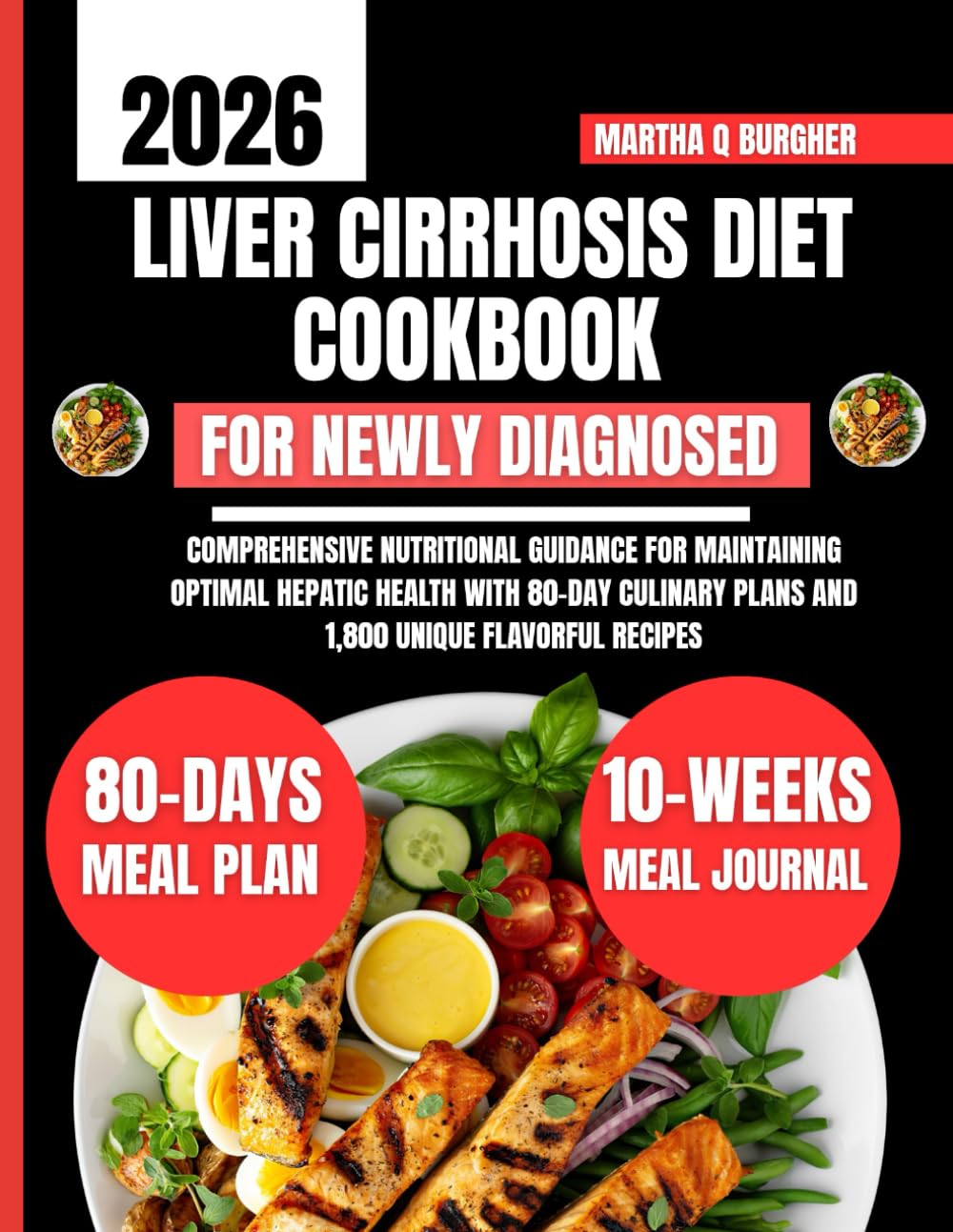 Liver Cirrhosis Diet Cookbook For Newly Diagnosed 2026: Comprehensive Nutritional Guidance for Maintaining Optimal Hepatic Health with 80-Day Culinary ... Q Burgher Nutrition Guide and Diet Series)