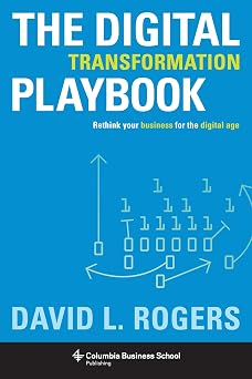 The Digital Transformation Playbook Rethink Your Business for the Digital Age Columbia Business School Publishing