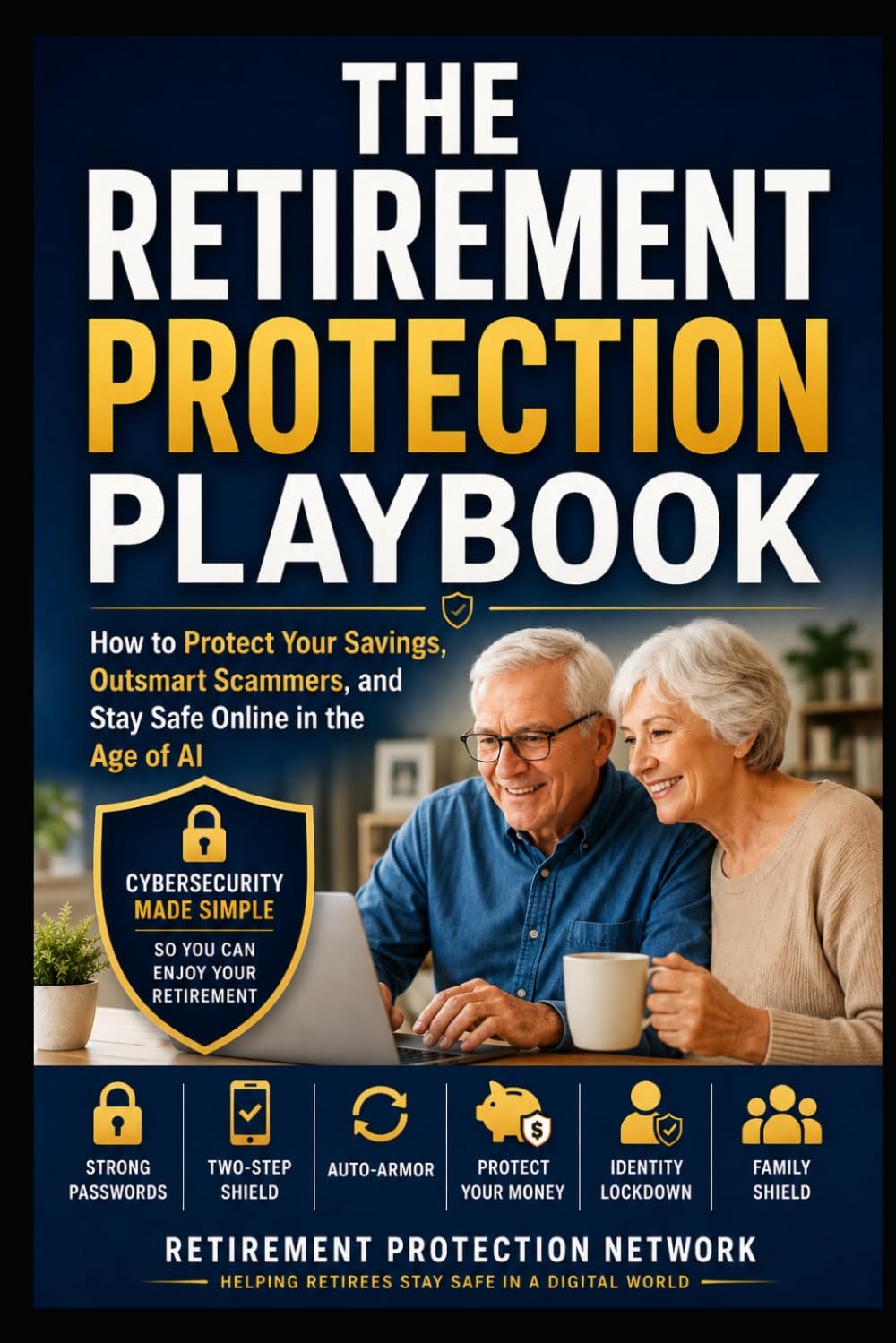 Protect Your Retirement: How to Protect Your Savings, Outsmart Scammers, and Stay Safe Online in the Age of AI