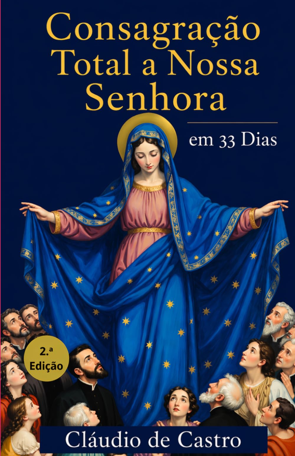 Consagração Total a Nossa Senhora em 33 Dias para Mulheres: Guia católico com orações diárias, reflexões e rosário para a consagração total à Virgem Maria