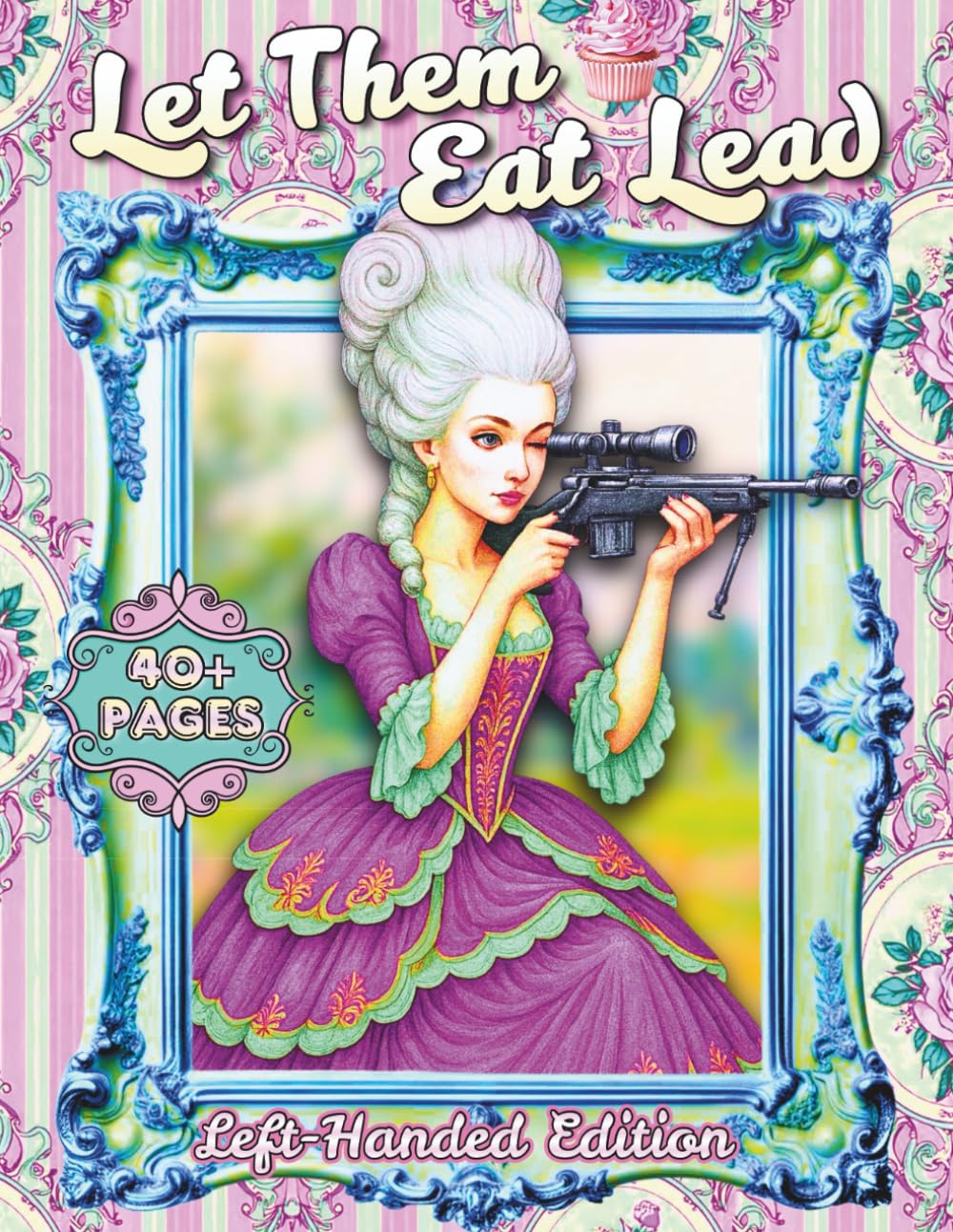 Let Them Eat Lead Left-Handed Edition: A Rococo Fantasy Coloring Book of Ornate Gowns, Baroque Beauty, Surreal Elegance, and Strong Feminine Aesthetics