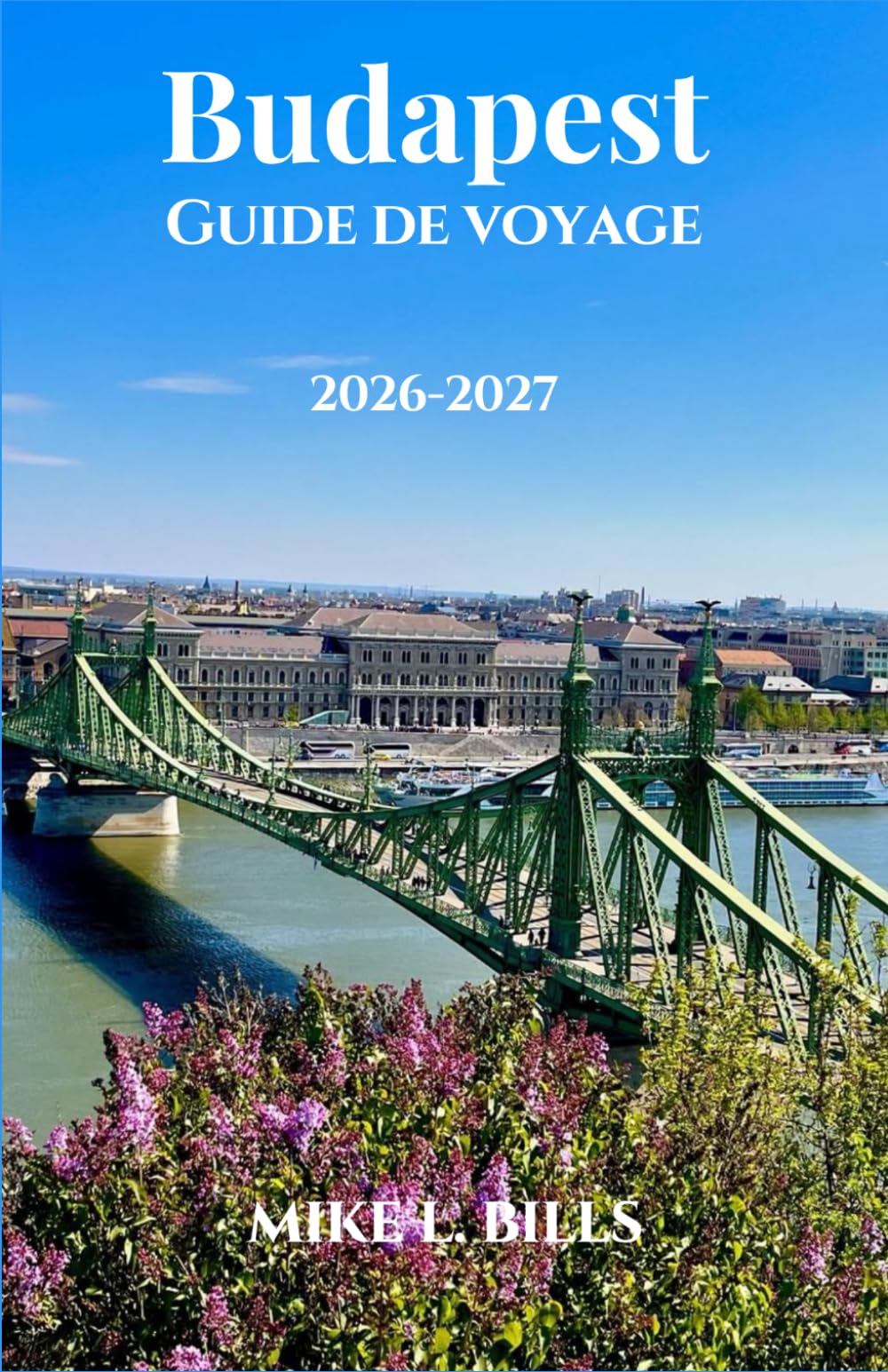 Budapest Guide de voyage 2026-2027: Flânez le long de grands boulevards, de cours intérieures cachées et de marchés animés.