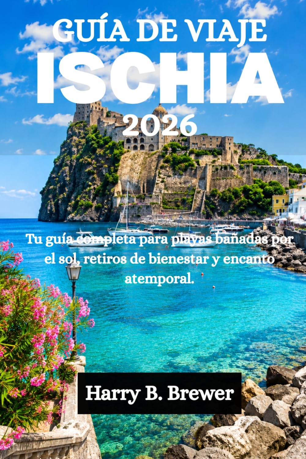 GUÍA DE VIAJE ISCHIA 2026: Tu guía completa para playas bañadas por el sol, retiros de bienestar y encanto atemporal.