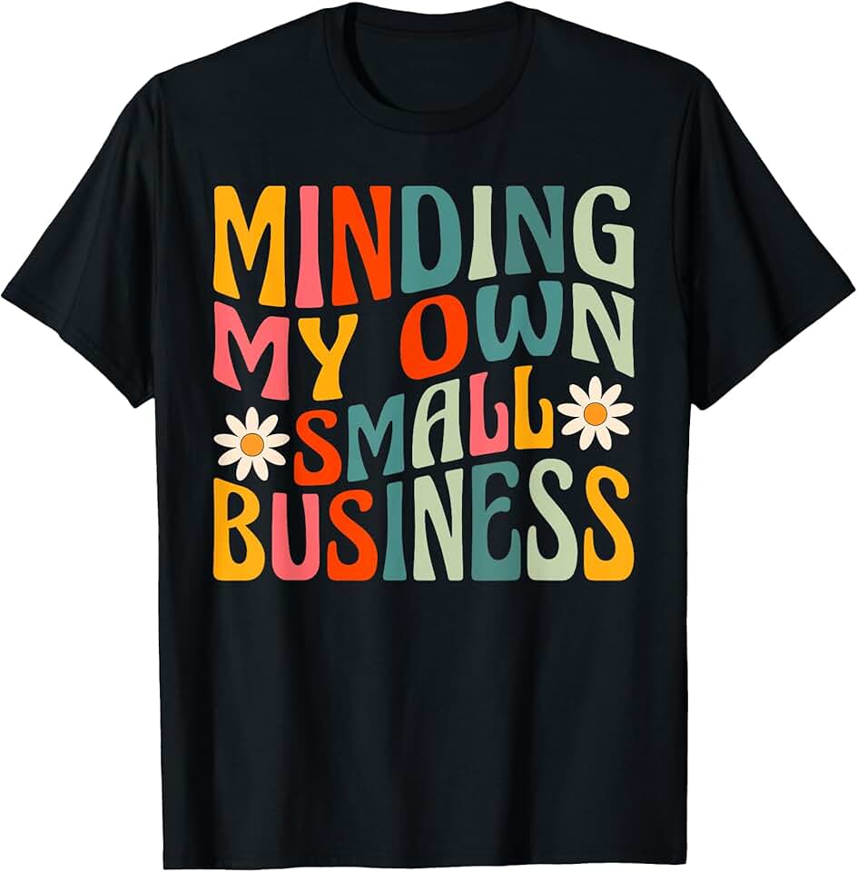 Minding My Own Small Business TShirt