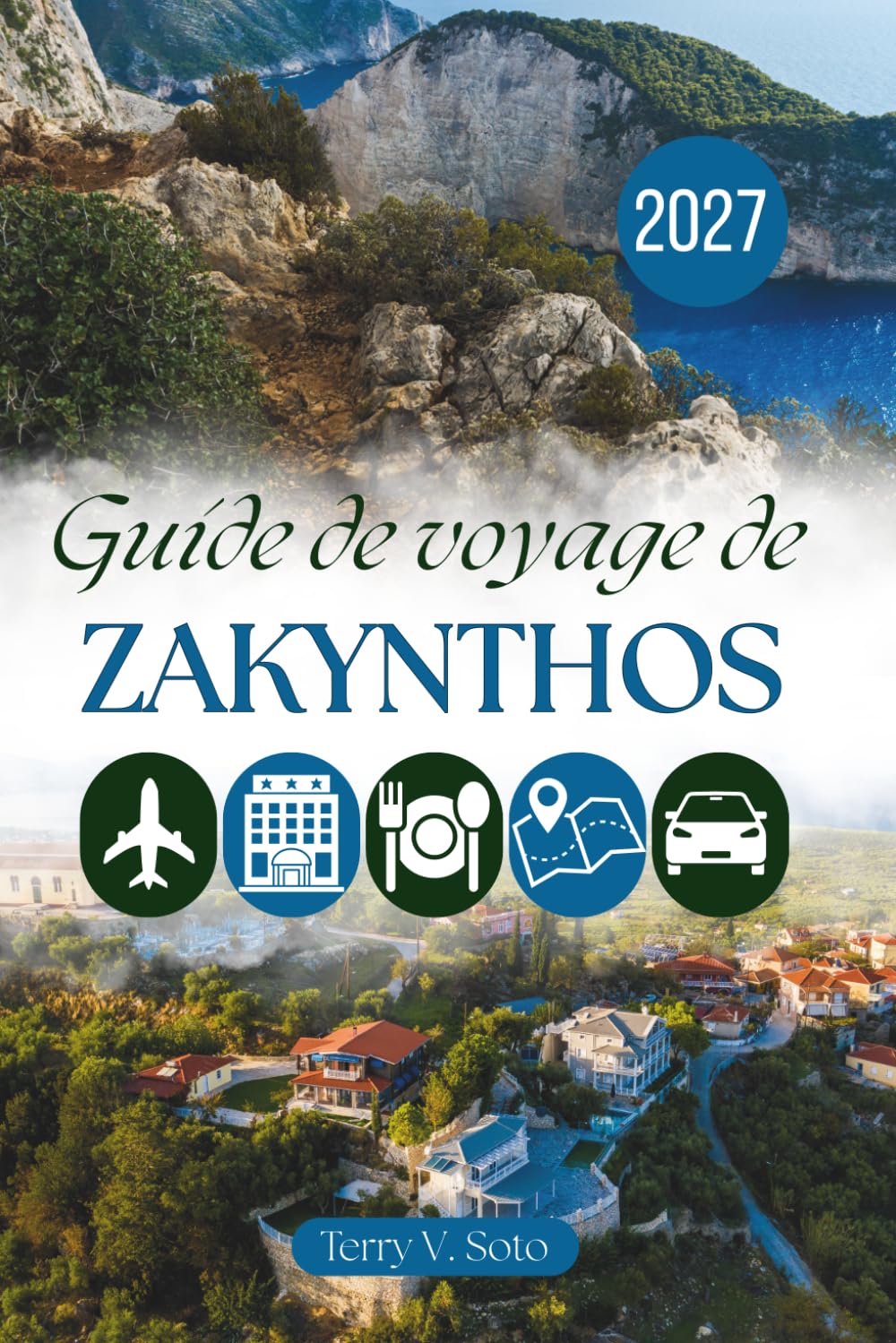 GUIDE DE VOYAGE DE ZAKYNTHOS 2027: Villages, côtes et vie insulaire quotidienne