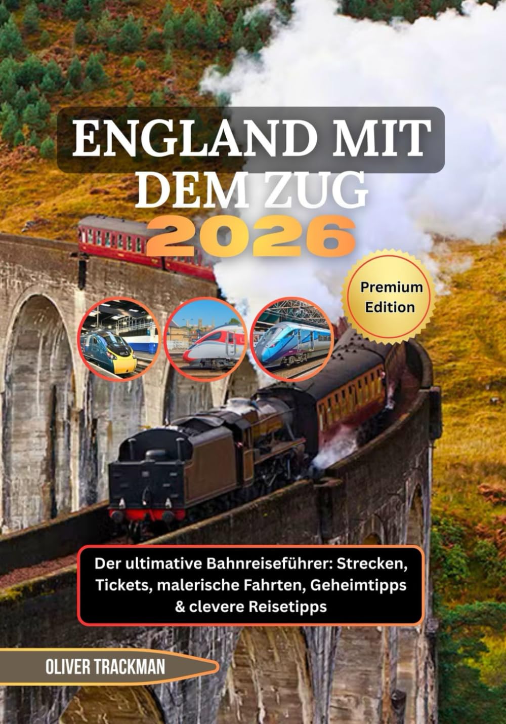 England mit dem Zug 2026: Der ultimative Bahnreiseführer: Strecken, Tickets, malerische Fahrten, Geheimtipps & clevere Reisetipps