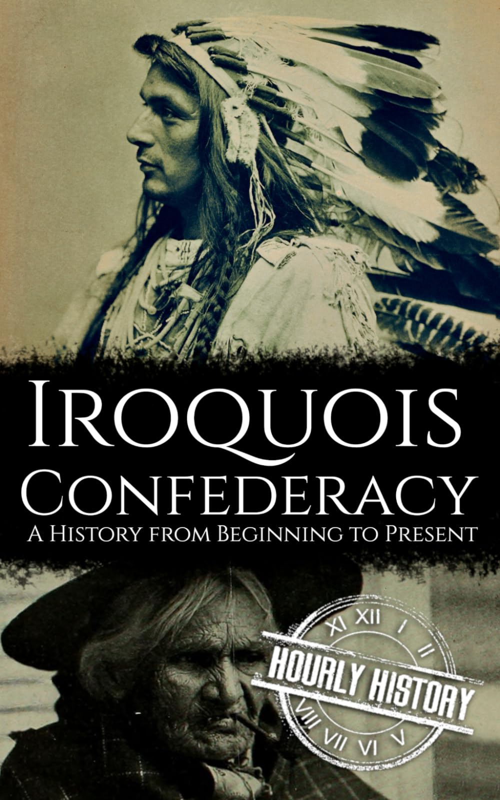 The Iroquois Confederacy: A History from Beginning to Present (Native American History)