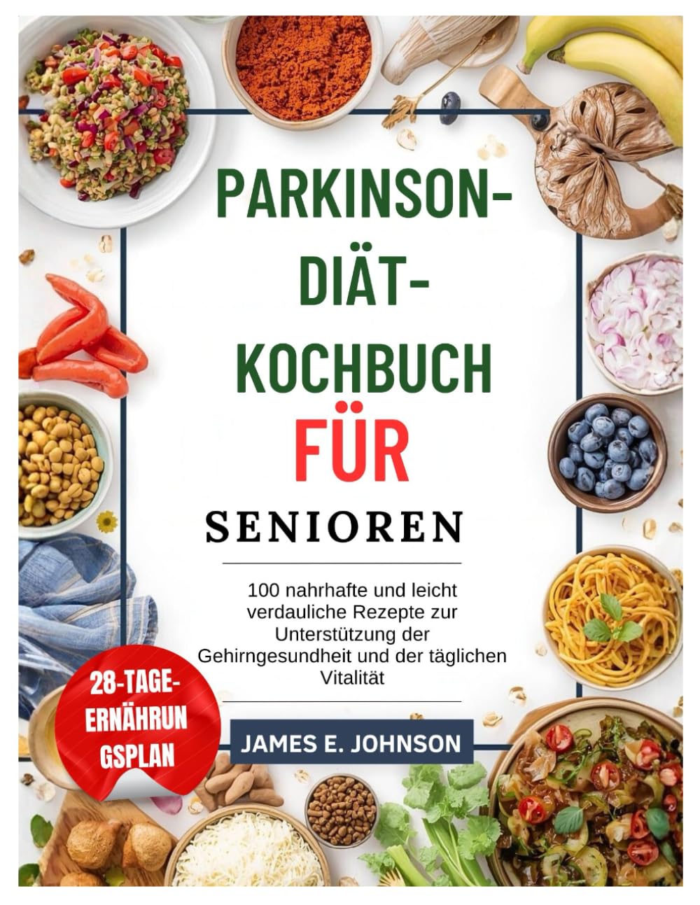 Parkinson-Diät-Kochbuch für Senioren: 100 nahrhafte und leicht verdauliche Rezepte zur Unterstützung der Gehirngesundheit und der täglichen Vitalität (Easy, Quick & Simple Cookbooks)
