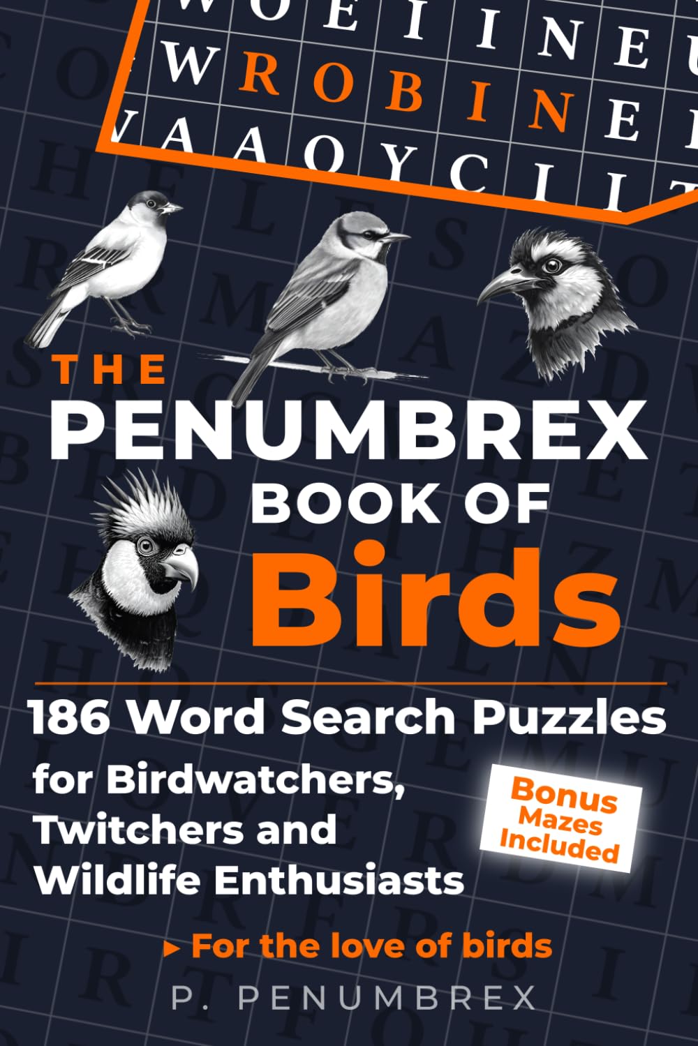 The Penumbrex Book of Birds: 186 Word Search Puzzles for Birdwatchers, Twitchers and Wildlife Enthusiasts