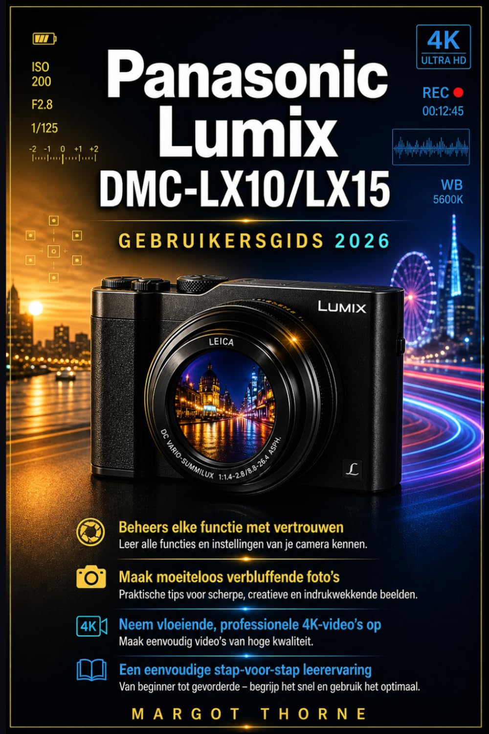 Panasonic Lumix DMC-LX10/LX15 Gebruikershandleiding 2026: De complete stapsgewijze handleiding om alle geheime functies onder de knie te krijgen, ... vertrouwen scherpe 4K-video's op te nemen.
