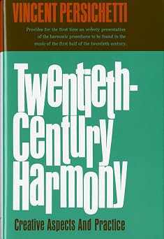 Twentieth-Century Harmony Creative Aspects and Practice
