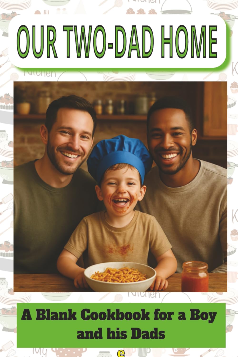 OUR TWO-DAD HOME A BLANK COOKBOOK FOR A BOY AND HIS DADS: A thoughtful gift for Father’s Day | adoption anniversaries