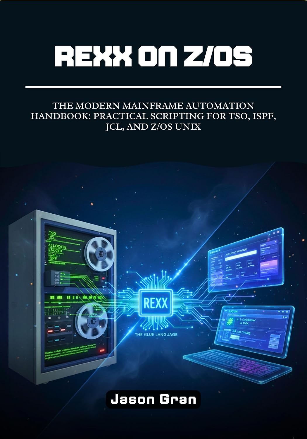 Rexx on z/OS: The Modern Mainframe Automation Handbook: Practical Scripting for TSO, ISPF, JCL, and z/OS UNIX