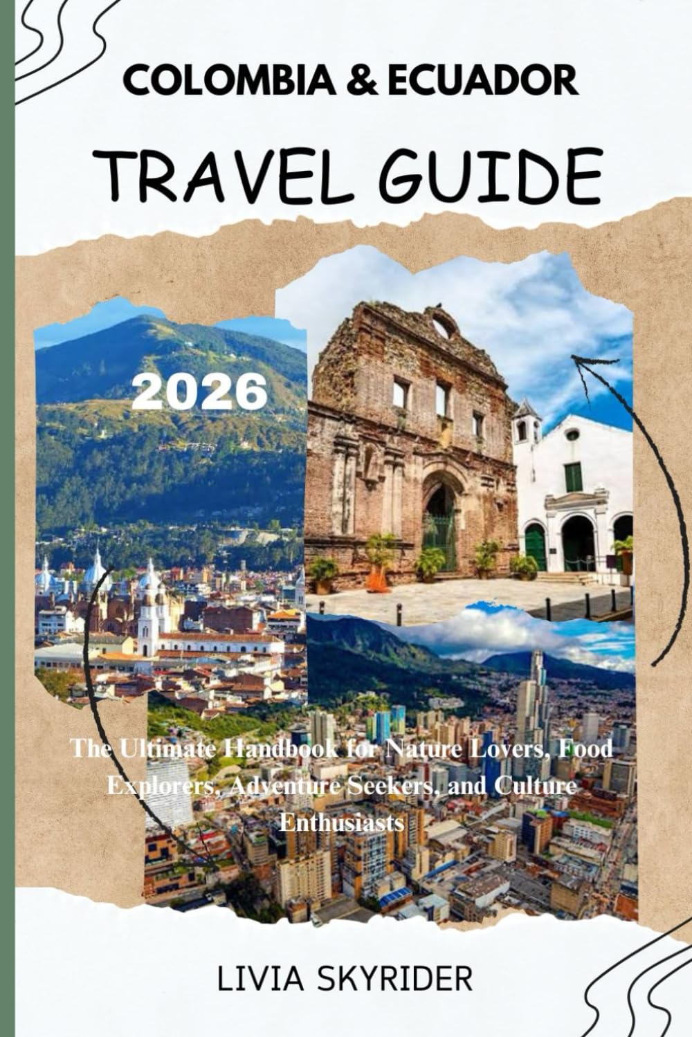 Colombia & Ecuador Travel Guide 2026: The Ultimate Handbook for Nature Lovers, Food Explorers, Adventure Seekers, and Culture Enthusiasts