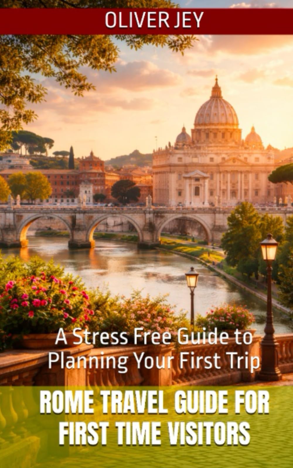 Rome Travel Guide for First Time Visitors: A Stress Free Guide to Planning Your First Trip