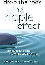Drop the Rock--The Ripple Effect: Using Step 10 to Work Steps 6 and 7 Every Day