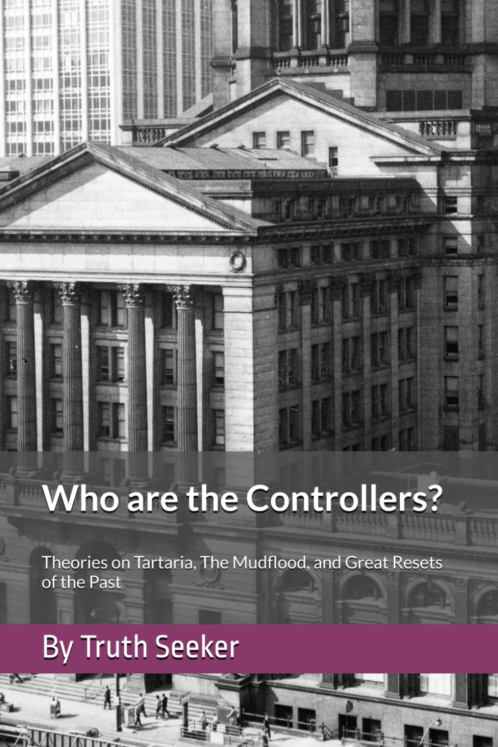 Who are the Controllers?: Theories on Tartaria, The Mudflood, and Great Resets of the Past (Tartaria, The Mudflood, Satan's Little Season, and the Timeline Deception)