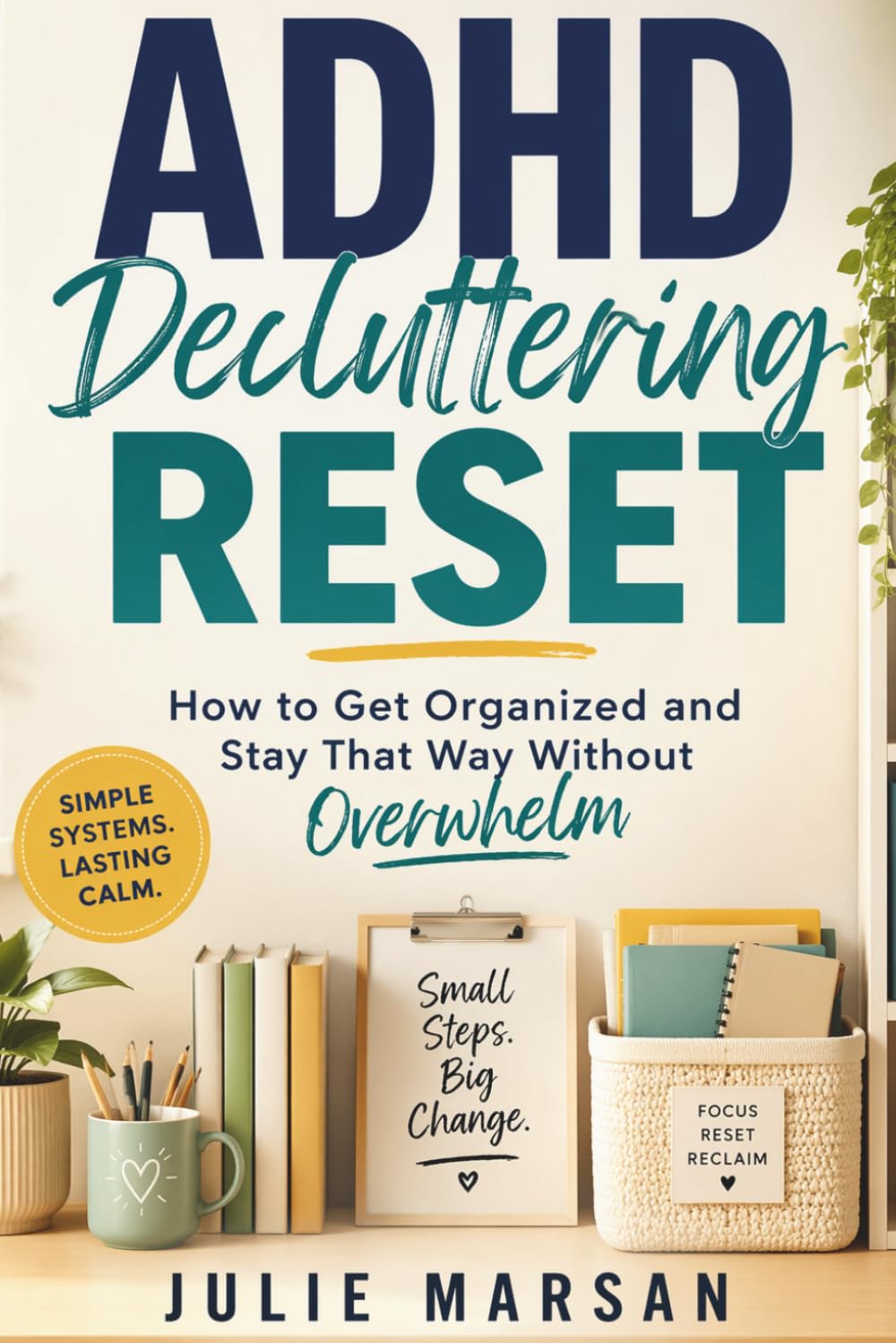 ADHD Decluttering RESET: How to Get Organized and Stay That Way Without Overwhelm