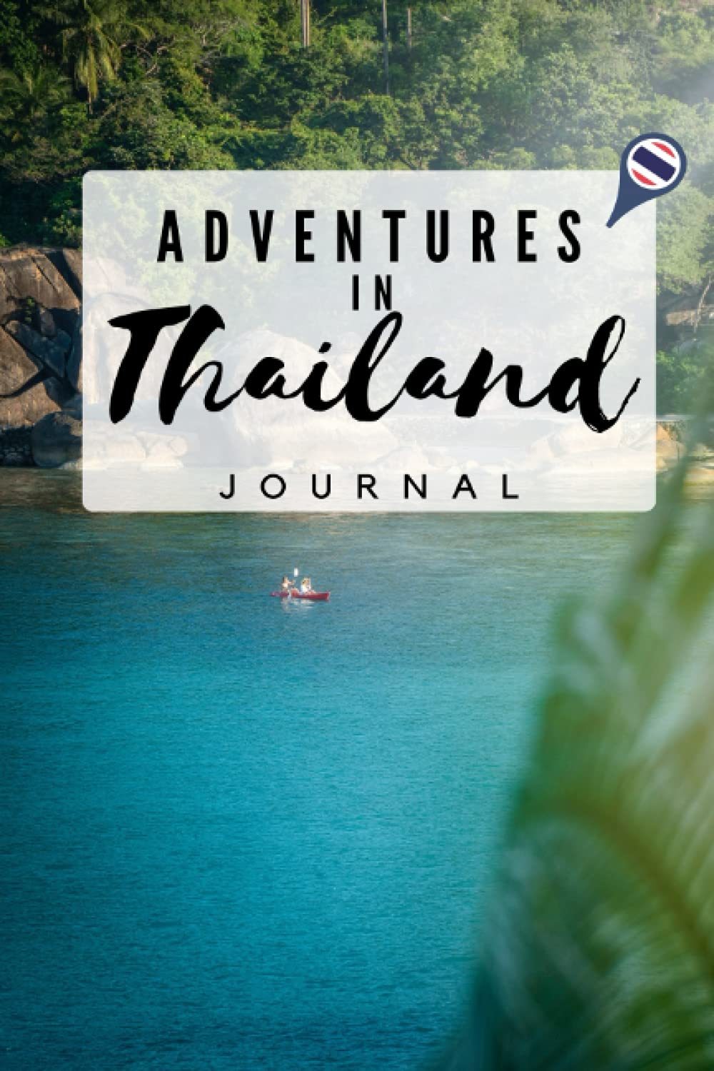 Adventures in Thailand 150-Page Journal, Travel Journal, Notebook, Diary, Traveller's Journey