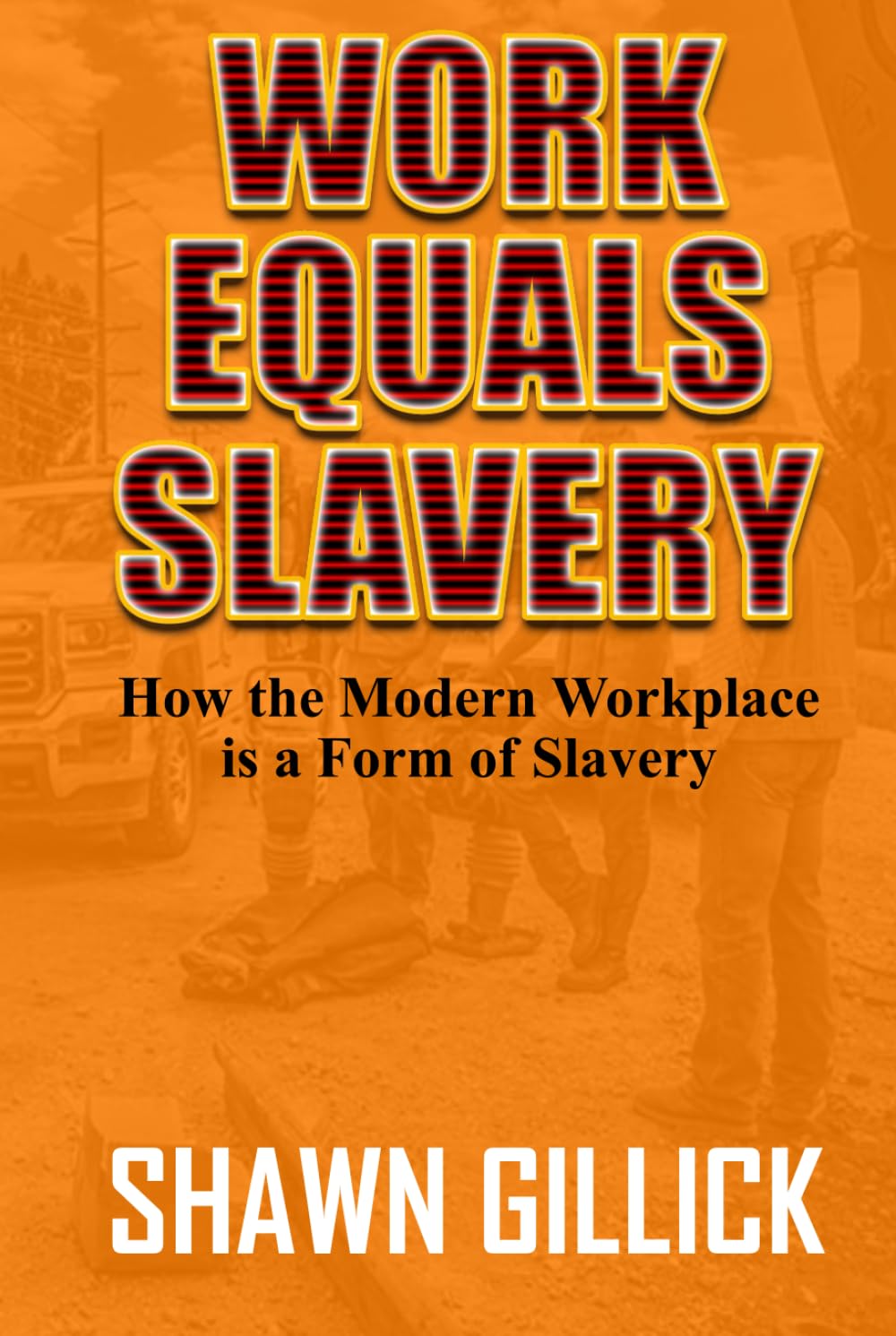 Work Equals Slavery: How the Modern Workplace is a Form of Slavery