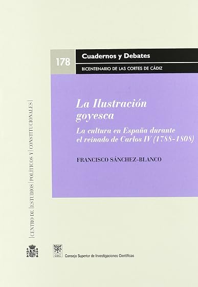 La Ilustración goyesca: La cultura en España durante el reinado de Carlos IV