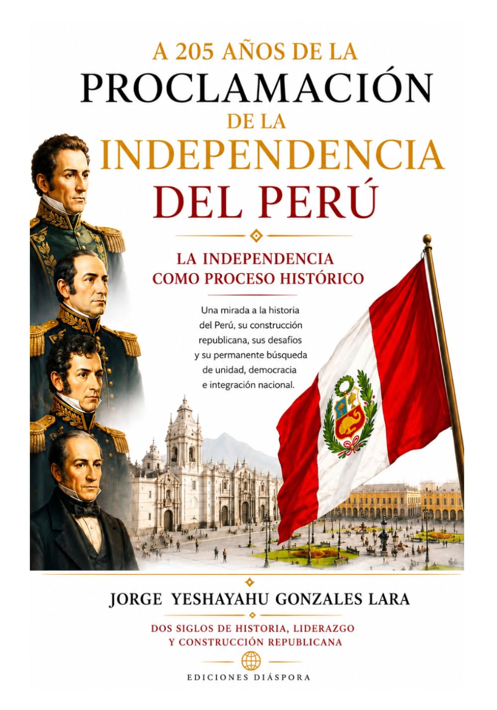 A 205 AÑOS DE LA PROCLAMACIÓN DE LA INDEPENDENCIA DEL PERU: LA INDEPENDENCIA COMO PROCESO HISTÓRICO