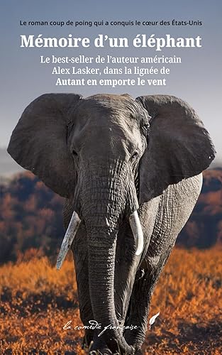 Mémoire d'un éléphant: Le best-seller de l'auteur américain Alex Lasker, dans la lignée de Autant en emporte le vent