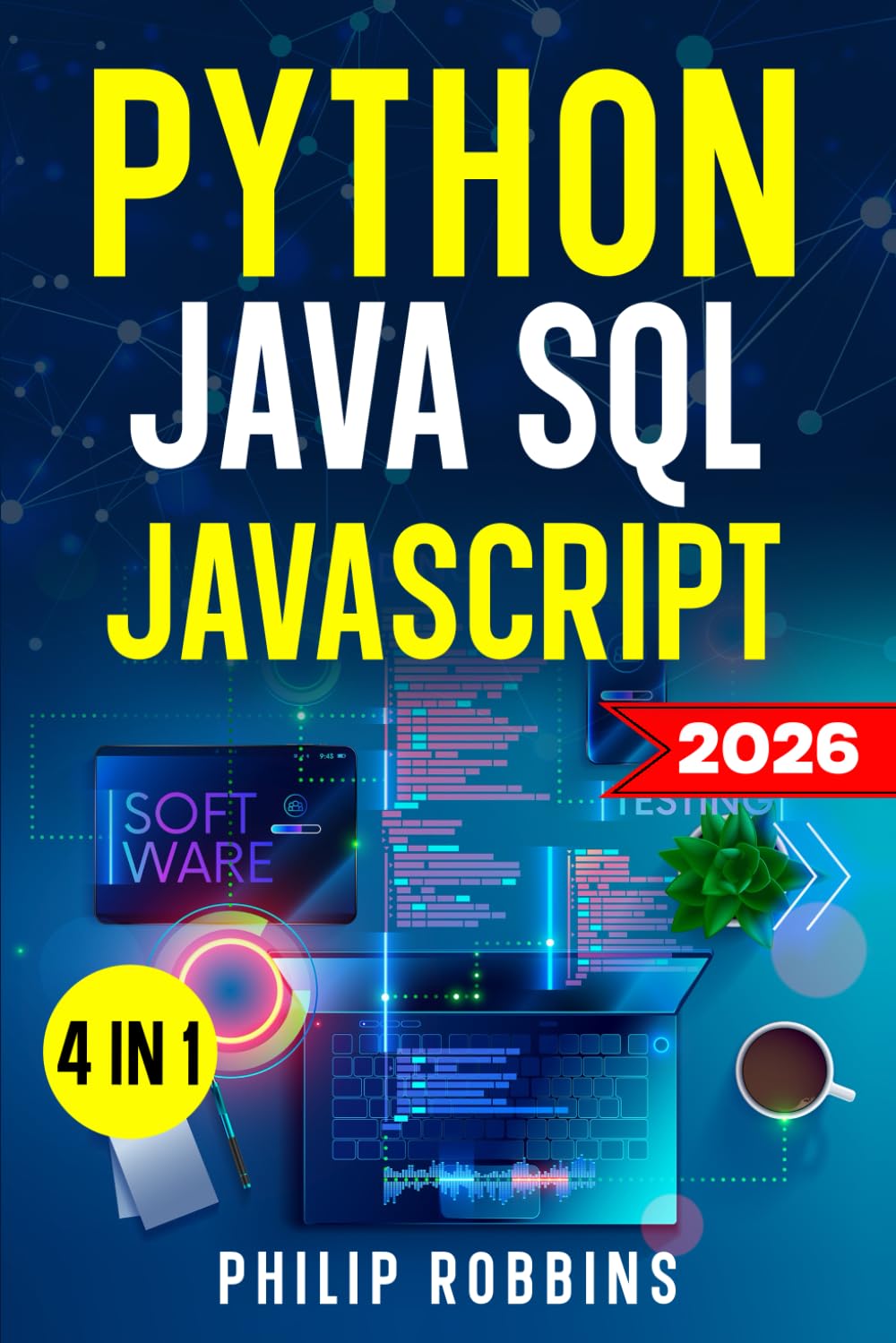 Python, Java, SQL & JavaScript: The Ultimate Crash Course for Beginners to Master the 4 Most In-Demand Programming Languages, Stand Out from the Crowd and Find High-Paying Jobs!