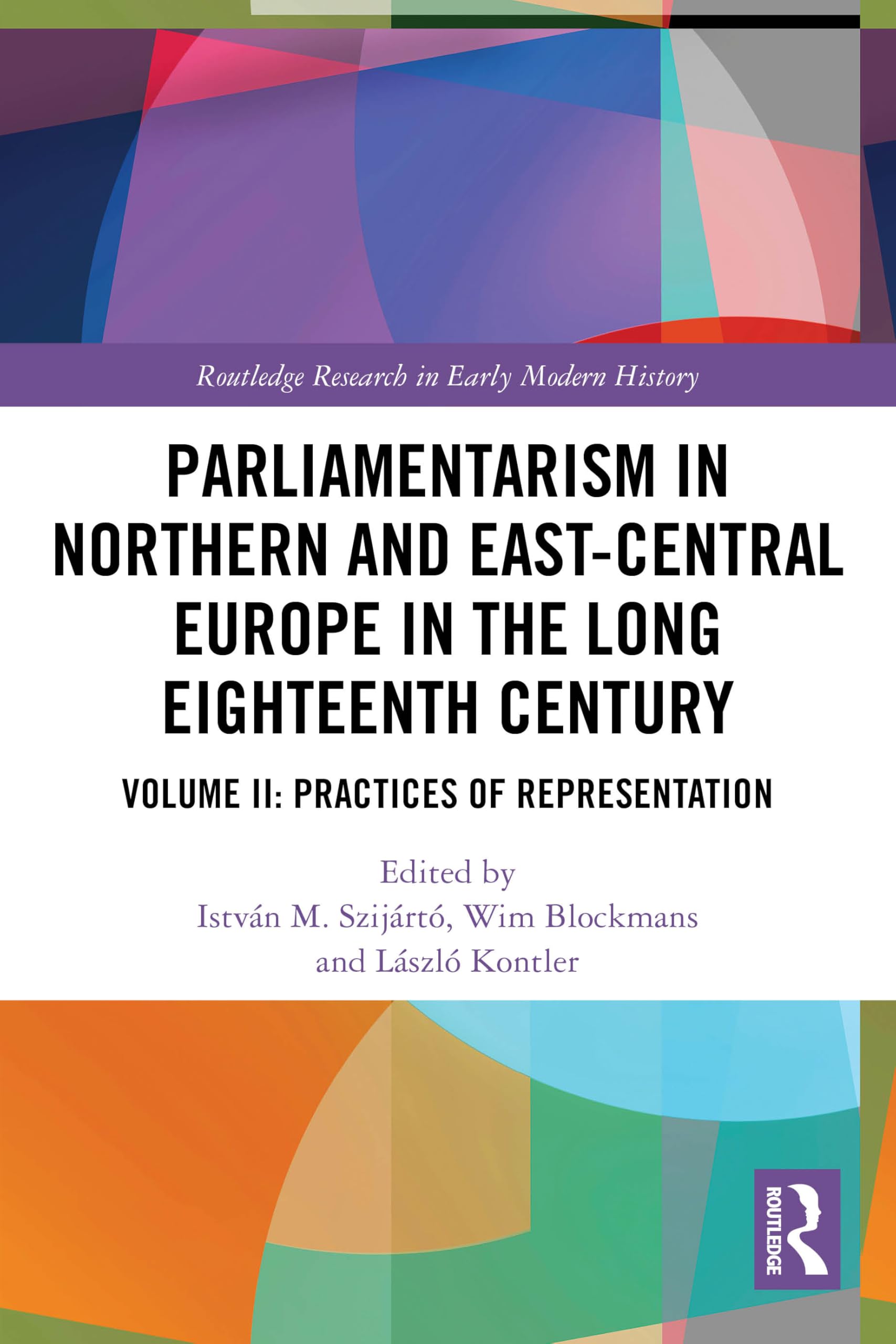 Parliamentarism in Northern and East-Central Europe in the Long Eighteenth Century: Volume II: Practices of Representation (Routledge Research in Early Modern History)